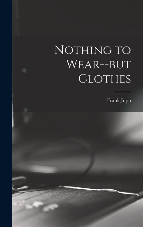 Nothing to Wear--but Clothes (Hardcover)