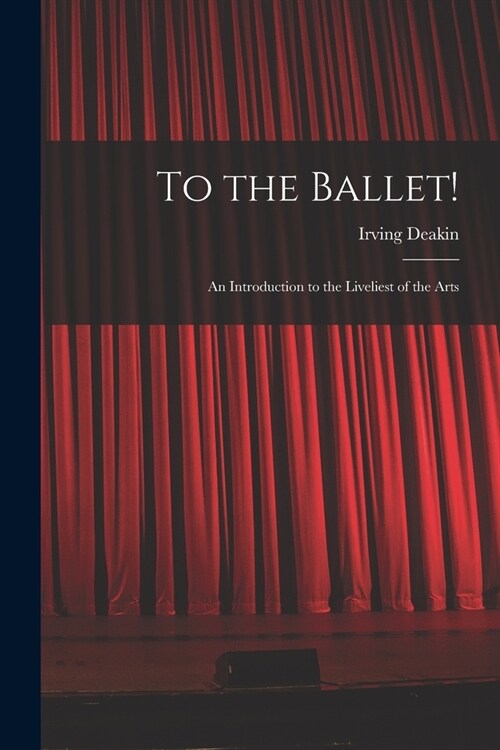 To the Ballet!: an Introduction to the Liveliest of the Arts (Paperback)