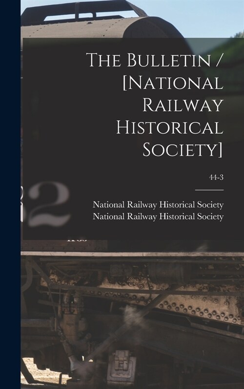 The Bulletin / [National Railway Historical Society]; 44-3 (Hardcover)