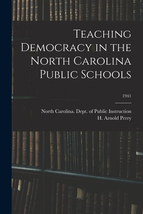 Teaching Democracy in the North Carolina Public Schools; 1941 (Paperback)