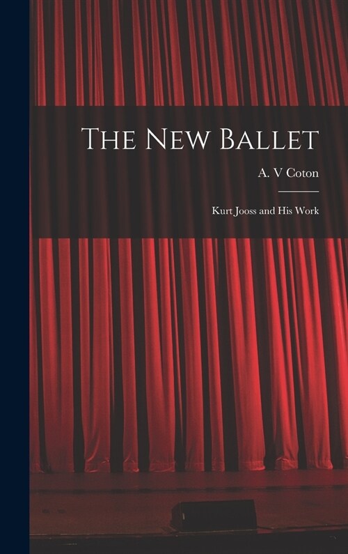 The New Ballet: Kurt Jooss and His Work (Hardcover)