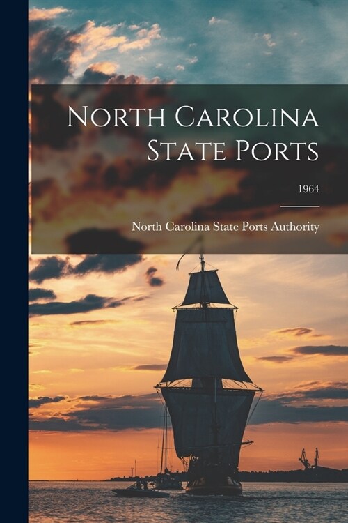 North Carolina State Ports; 1964 (Paperback)