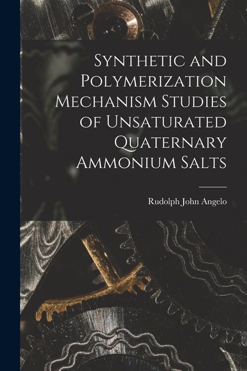 Synthetic and Polymerization Mechanism Studies of Unsaturated Quaternary Ammonium Salts (Paperback)