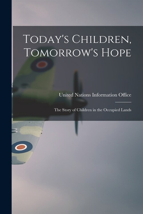 Todays Children, Tomorrows Hope; the Story of Children in the Occupied Lands (Paperback)