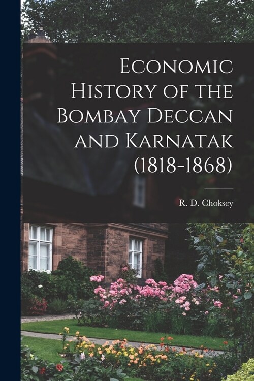Economic History of the Bombay Deccan and Karnatak (1818-1868) (Paperback)