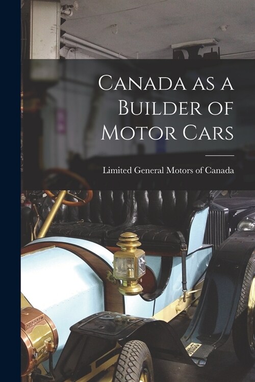 Canada as a Builder of Motor Cars (Paperback)