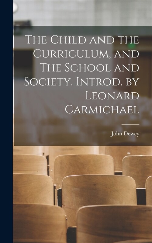 The Child and the Curriculum, and The School and Society. Introd. by Leonard Carmichael (Hardcover)