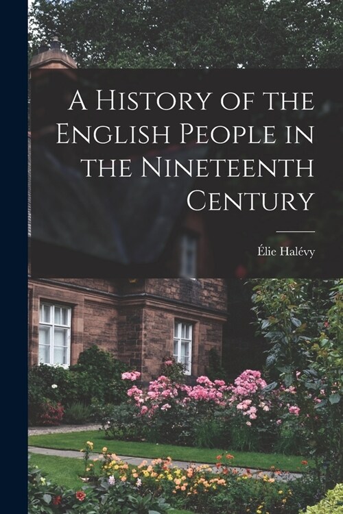 A History of the English People in the Nineteenth Century (Paperback)