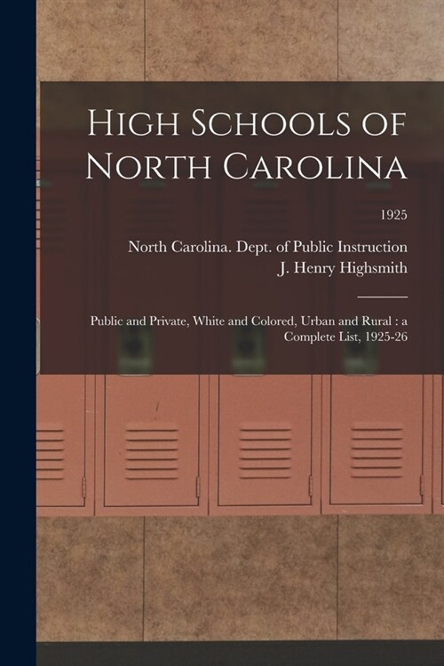 High Schools of North Carolina: Public and Private, White and Colored, Urban and Rural: a Complete List, 1925-26; 1925 (Paperback)