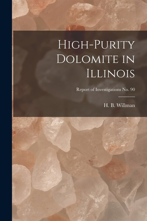 High-purity Dolomite in Illinois; Report of Investigations No. 90 (Paperback)