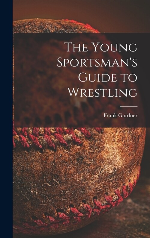 The Young Sportsmans Guide to Wrestling (Hardcover)