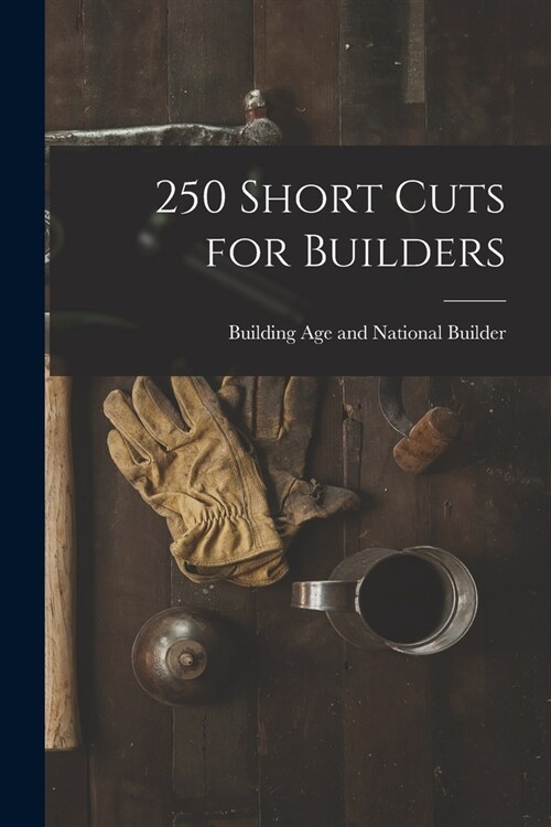 250 Short Cuts for Builders (Paperback)