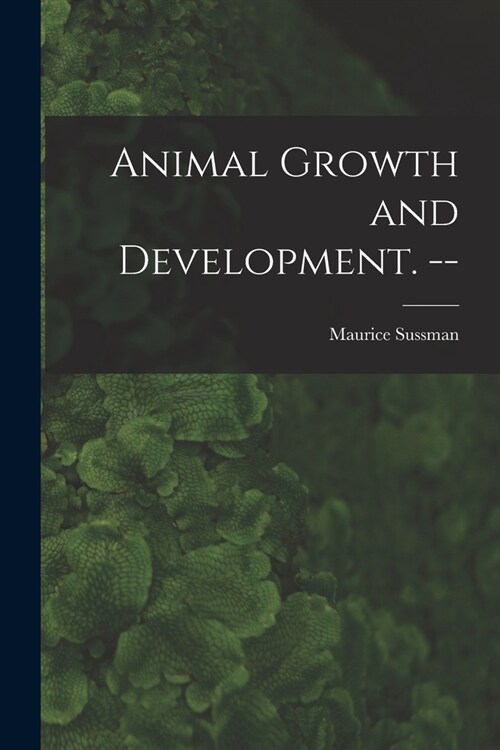 Animal Growth and Development. -- (Paperback)