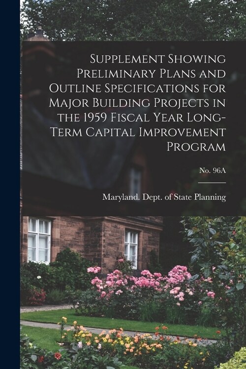 Supplement Showing Preliminary Plans and Outline Specifications for Major Building Projects in the 1959 Fiscal Year Long-term Capital Improvement Prog (Paperback)