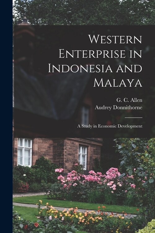 Western Enterprise in Indonesia and Malaya; a Study in Economic Development (Paperback)