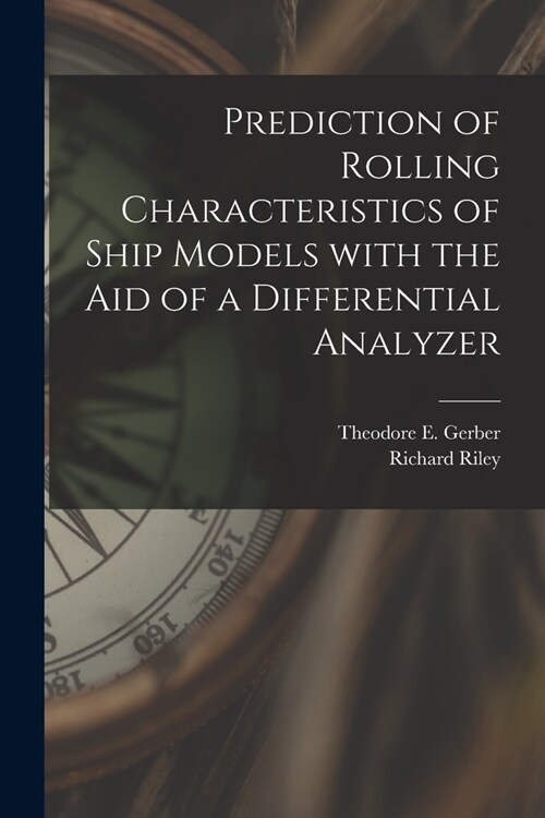 Prediction of Rolling Characteristics of Ship Models With the Aid of a Differential Analyzer (Paperback)