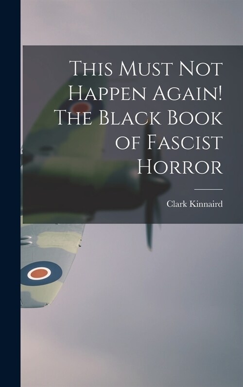 This Must Not Happen Again! The Black Book of Fascist Horror (Hardcover)