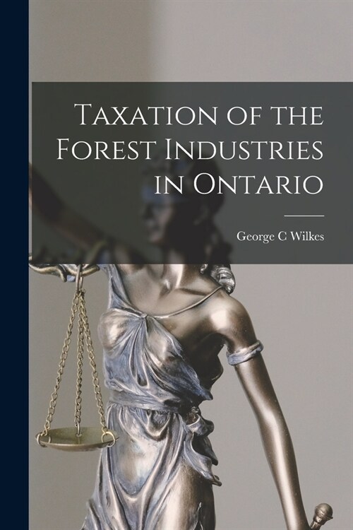 Taxation of the Forest Industries in Ontario (Paperback)