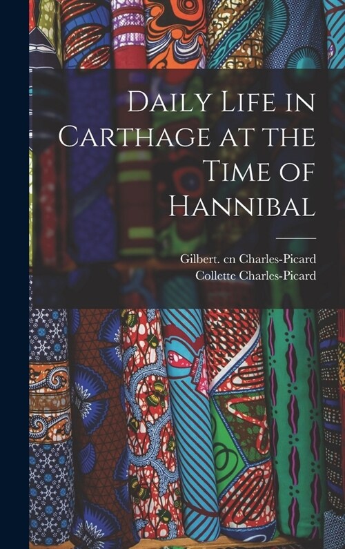Daily Life in Carthage at the Time of Hannibal (Hardcover)