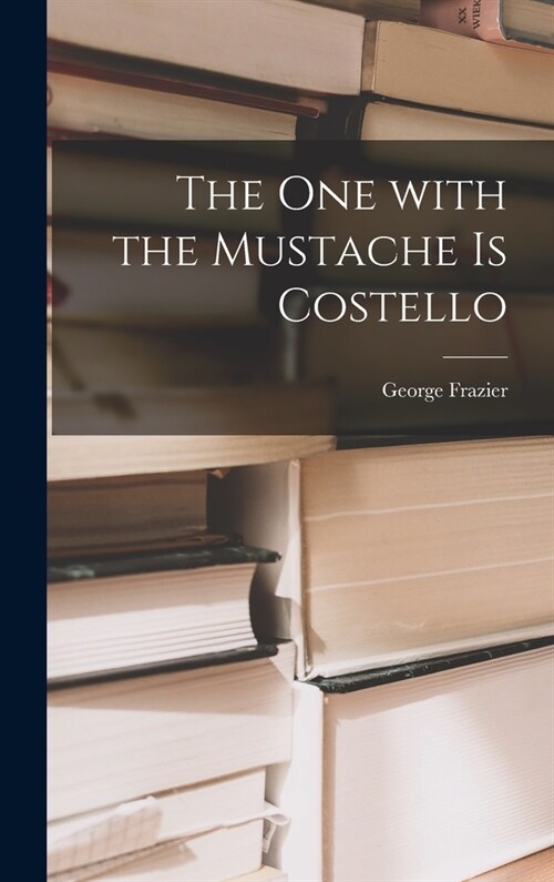 The One With the Mustache is Costello (Hardcover)