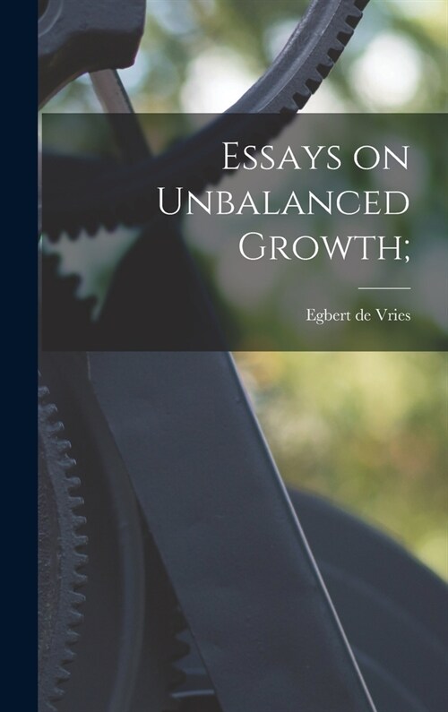 Essays on Unbalanced Growth; (Hardcover)