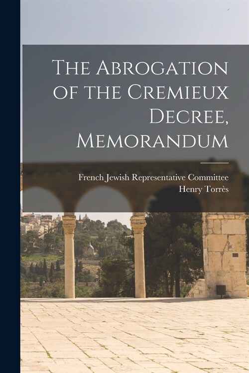 The Abrogation of the Cremieux Decree, Memorandum (Paperback)