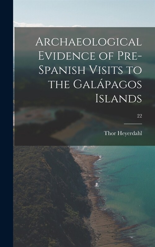 Archaeological Evidence of Pre-Spanish Visits to the Galápagos Islands; 22 (Hardcover)