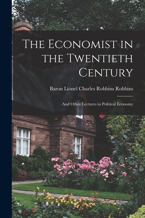 The Economist in the Twentieth Century: and Other Lectures in Political Economy (Paperback)