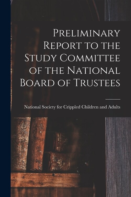 Preliminary Report to the Study Committee of the National Board of Trustees (Paperback)