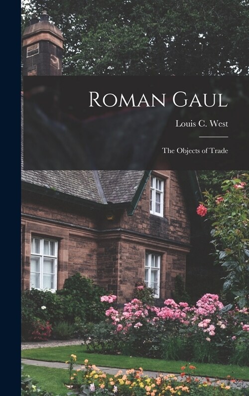Roman Gaul; the Objects of Trade (Hardcover)
