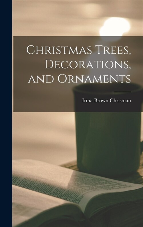 Christmas Trees, Decorations, and Ornaments (Hardcover)