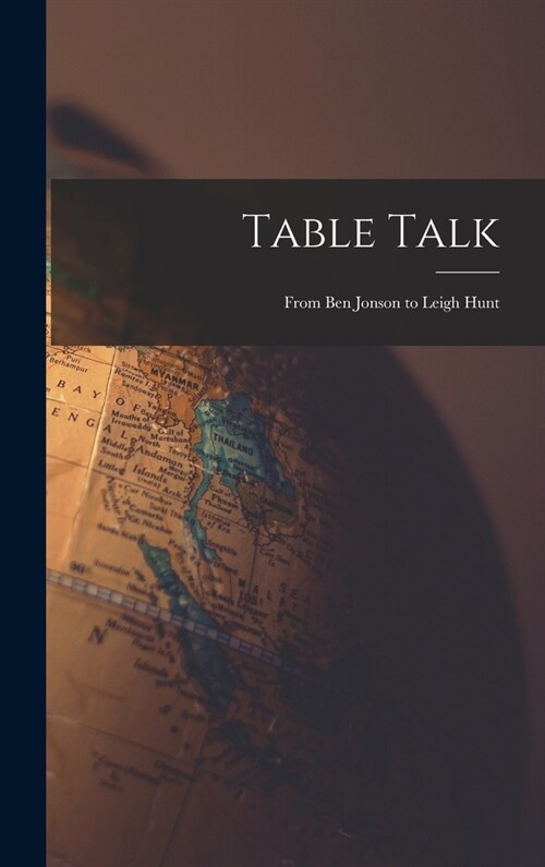 Table Talk: From Ben Jonson to Leigh Hunt (Hardcover)