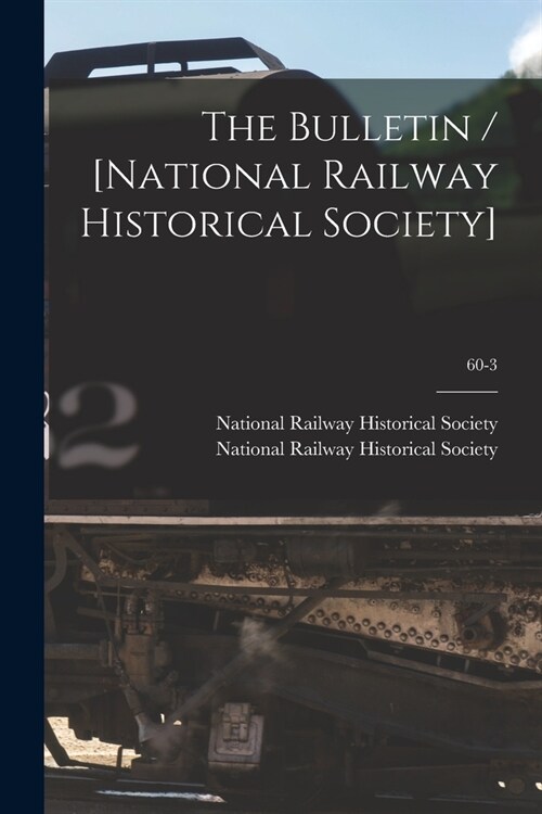 The Bulletin / [National Railway Historical Society]; 60-3 (Paperback)