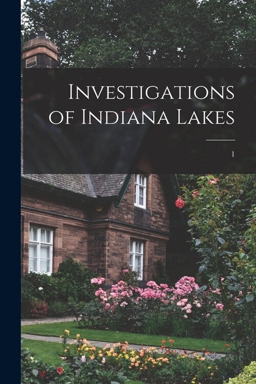 Investigations of Indiana Lakes; 1 (Paperback)