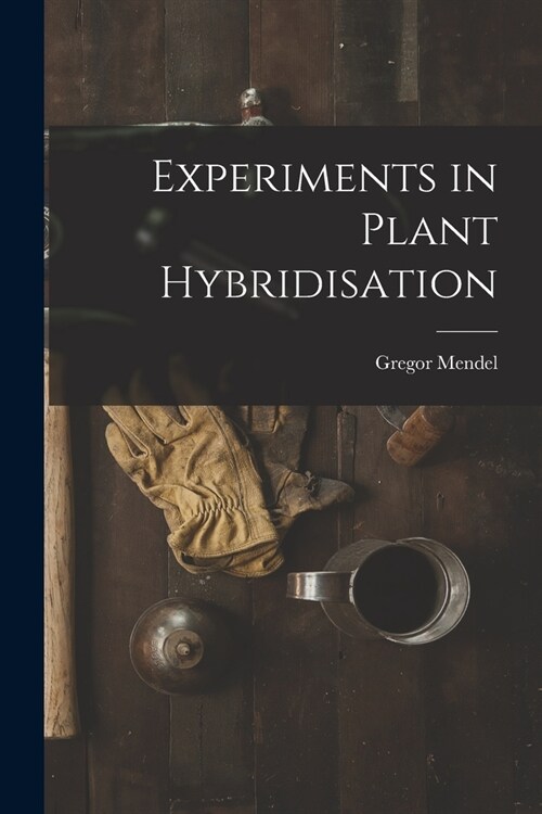 Experiments in Plant Hybridisation (Paperback)