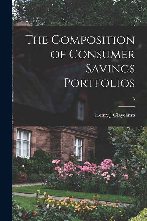 The Composition of Consumer Savings Portfolios; 3 (Paperback)