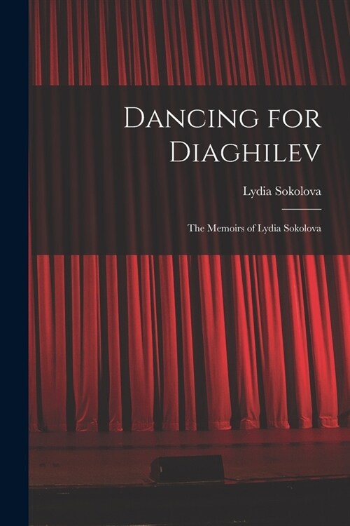 Dancing for Diaghilev; the Memoirs of Lydia Sokolova (Paperback)