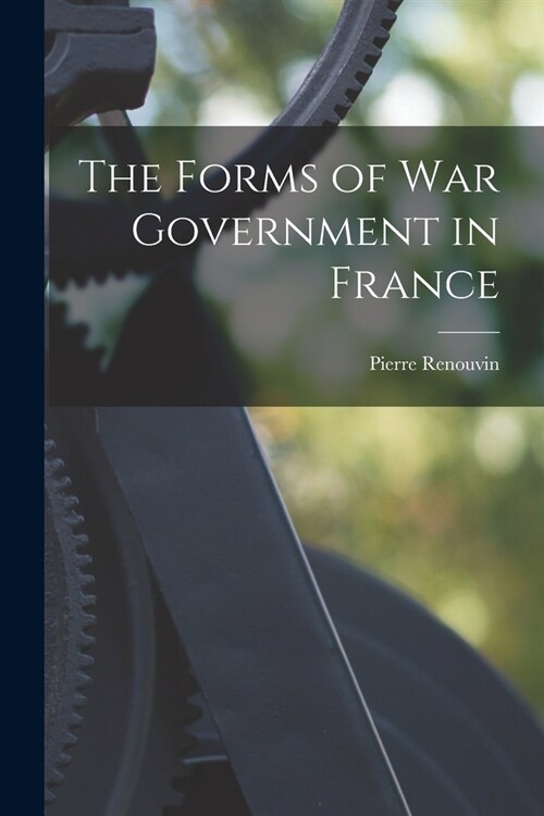 The Forms of War Government in France (Paperback)