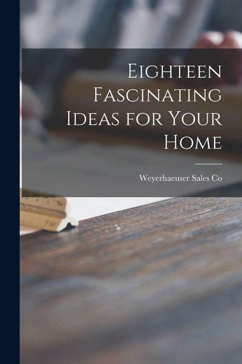 Eighteen Fascinating Ideas for Your Home (Paperback)