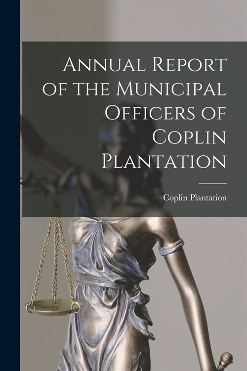 Annual Report of the Municipal Officers of Coplin Plantation (Paperback)