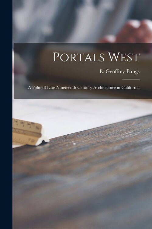 Portals West; a Folio of Late Nineteenth Century Architecture in California (Paperback)