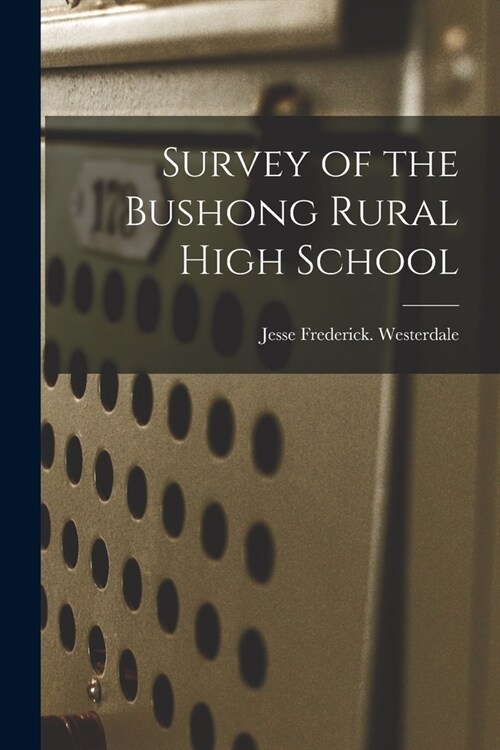 Survey of the Bushong Rural High School (Paperback)