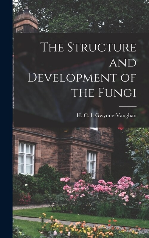 The Structure and Development of the Fungi (Hardcover)