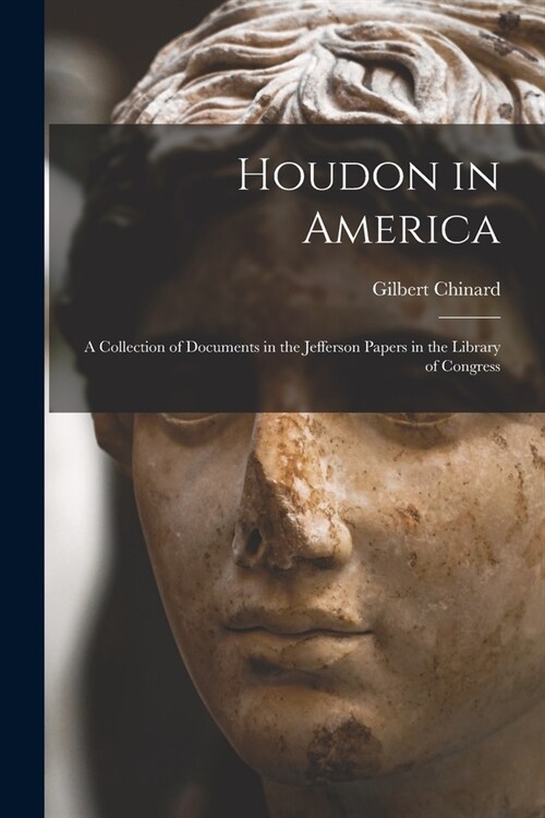 Houdon in America; a Collection of Documents in the Jefferson Papers in the Library of Congress (Paperback)