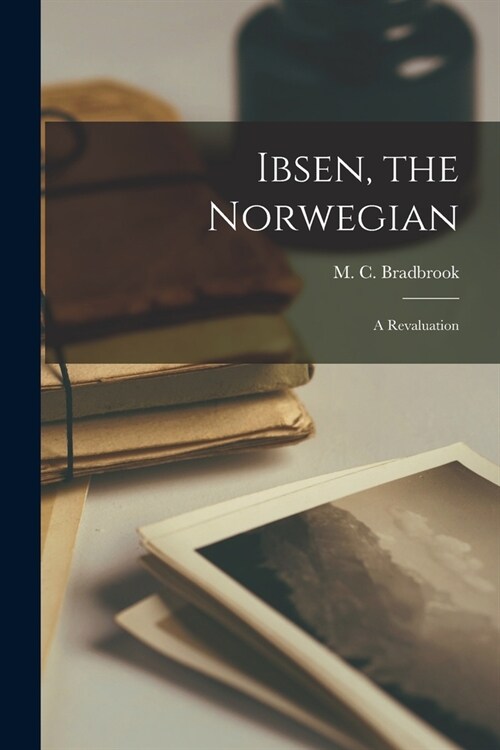 Ibsen, the Norwegian: a Revaluation (Paperback)