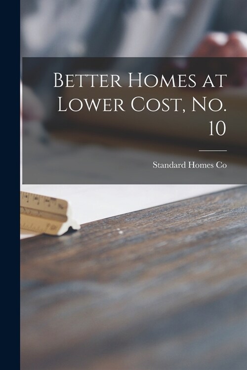 Better Homes at Lower Cost, No. 10 (Paperback)
