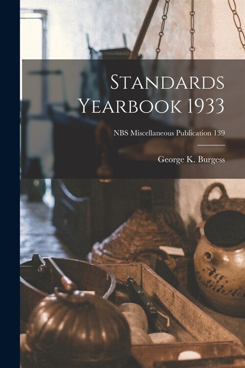 Standards Yearbook 1933; NBS Miscellaneous Publication 139 (Paperback)