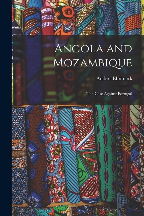 Angola and Mozambique; the Case Against Portugal (Paperback)