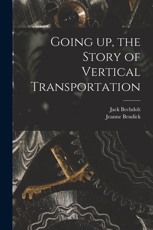Going up, the Story of Vertical Transportation (Paperback)