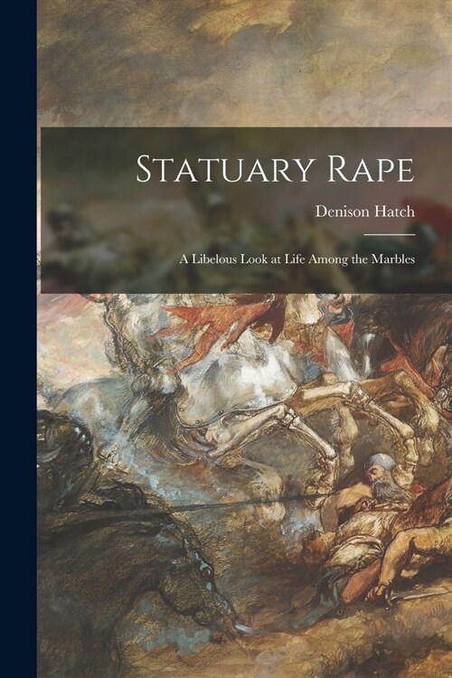 Statuary Rape; a Libelous Look at Life Among the Marbles (Paperback)